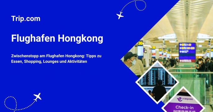 Sehenswürdigkeiten und Top-Aktivitäten am Flughafen Hongkong
