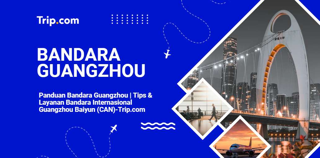 Panduan Bandara Guangzhou-Trip.com