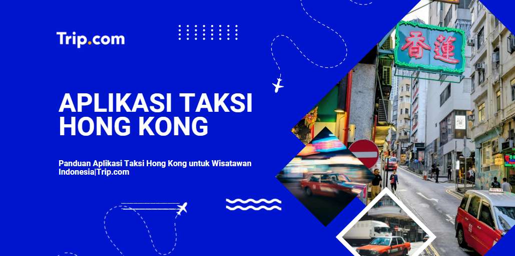 Panduan Aplikasi Taksi Hong Kong untuk Wisatawan Indonesia 2026 | Trip.com