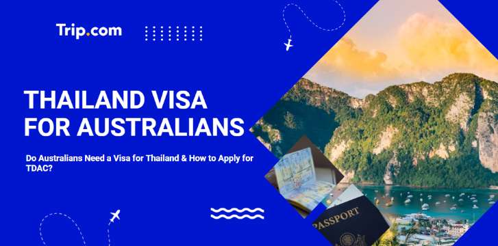 Do Australians Need a Visa for Thailand & How to Apply for TDAC | Trip.com