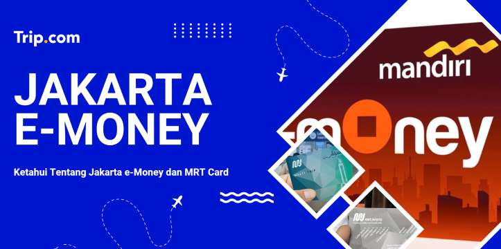 Panduan e-Money & MRT Card Jakarta untuk Wisatawan | Trip.com