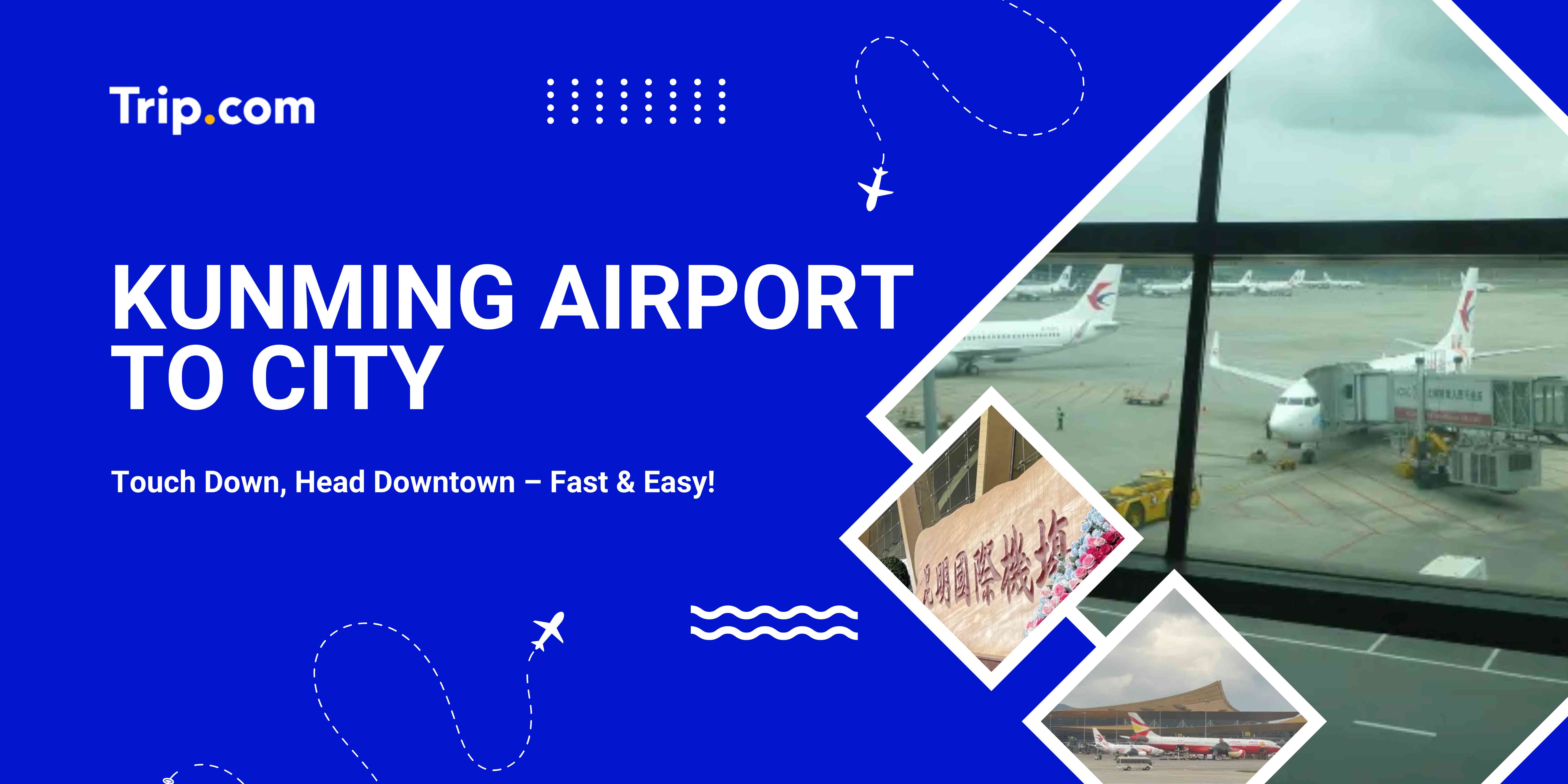 Kunming Airport to City | Trip.com