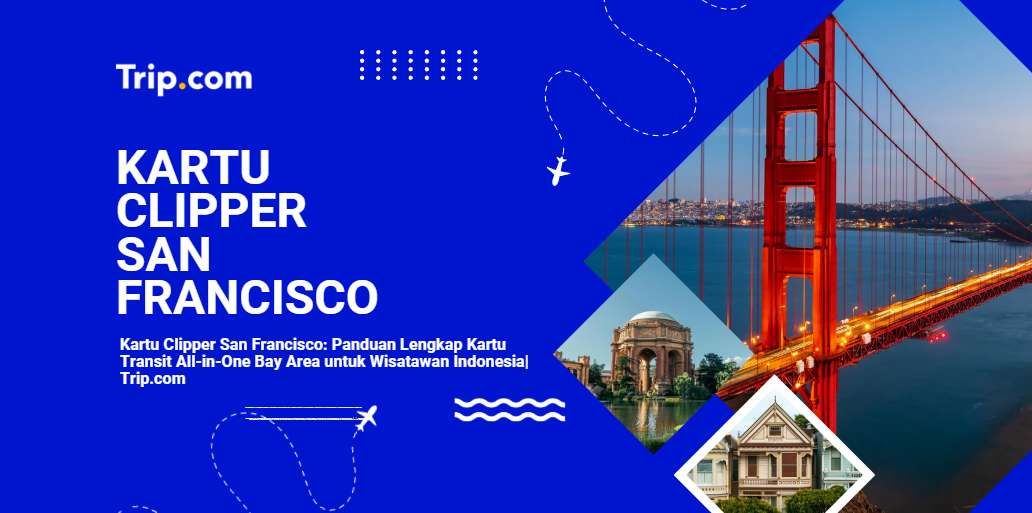 Kartu Clipper San Francisco: Panduan Lengkap Clipper Card Bay Area 2026| Trip.com