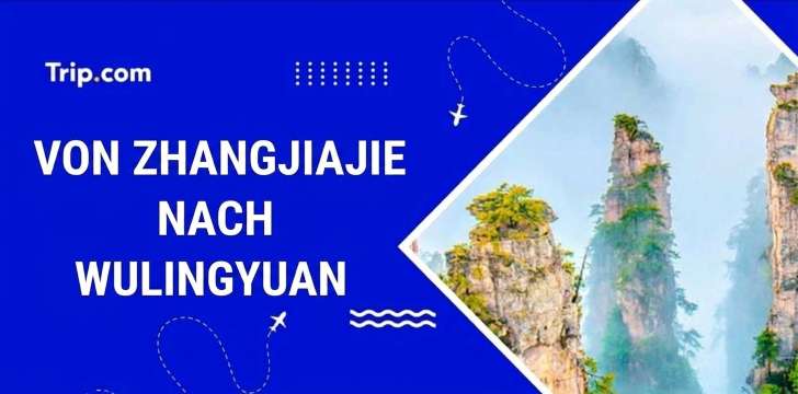 Von Zhangjiajie nach Wulingyuan: Guide für 2026