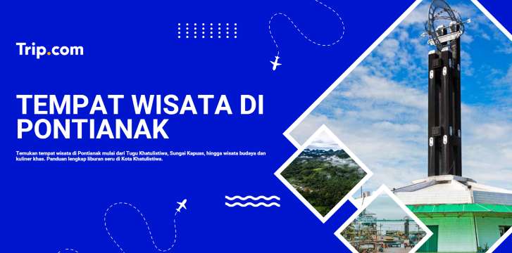 Tempat Wisata di Pontianak: Destinasi Ikonik di Kota Khatulistiwa | Trip.com