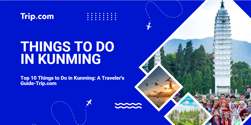 Your Perfect Trip: Top Things to Do in Kunming-Trip.com