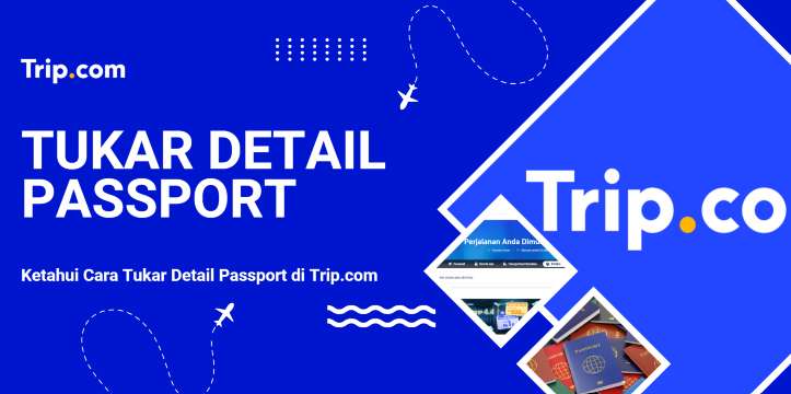 Cara Tukar Detail Passport di Trip.com | Trip.com