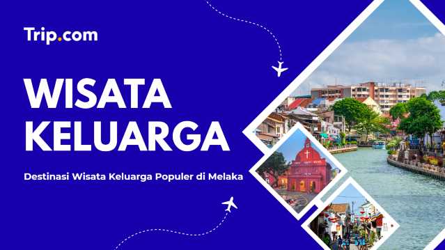 Destinasi Wisata Keluarga Populer di Melaka | Trip.com