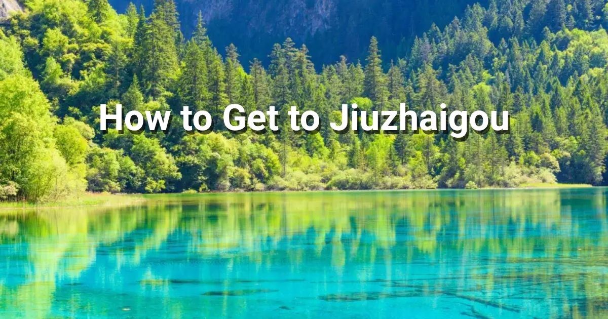 How to Get to Jiuzhaigou