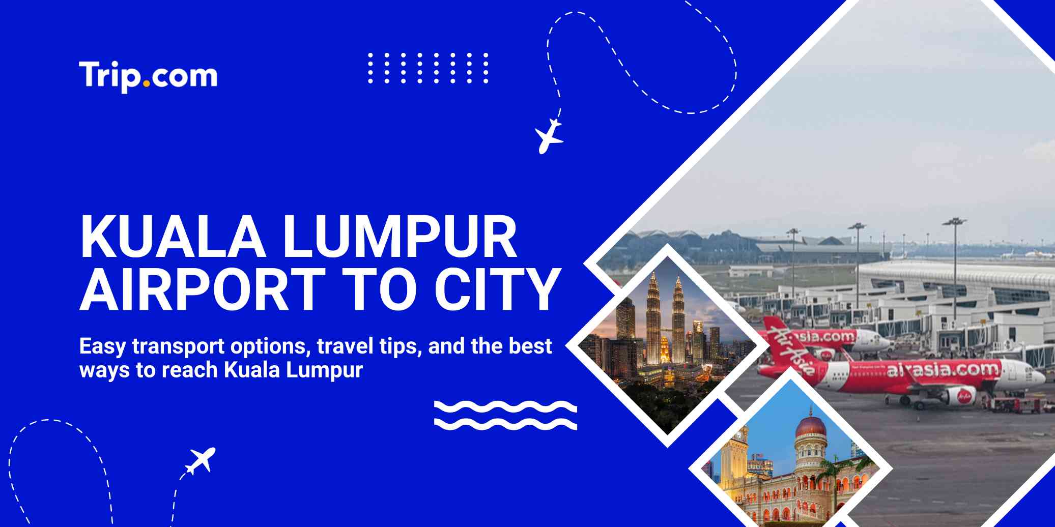 Kuala Lumpur Airport to City: Transport Options and Travel Tips | Trip.com