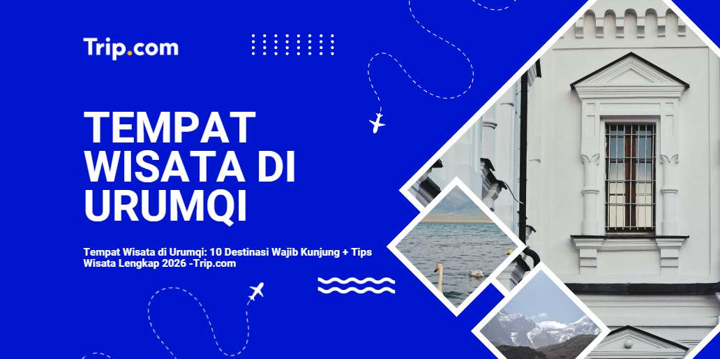 Tempat Wisata di Urumqi: Panduan Lengkap untuk Traveler Indonesia 2026