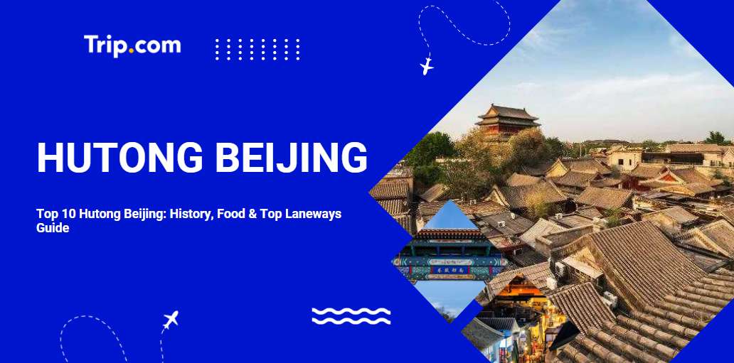 Top 10 Beijing Hutongs: History, Food & Top Laneways Guide | Trip.com