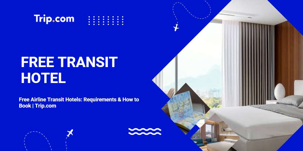 Free Airline Transit Hotels (2026): Requirements & How to Book | Trip.com