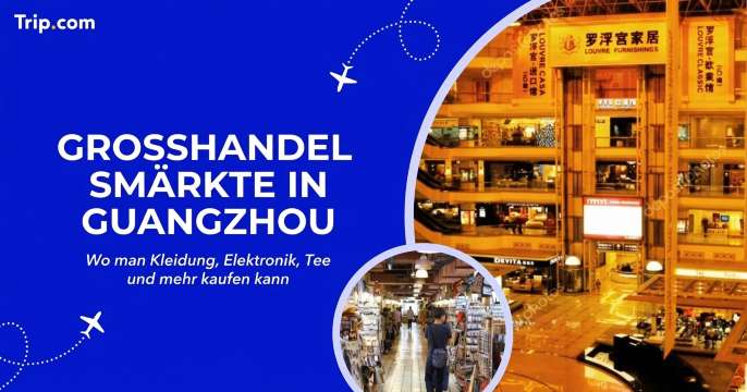 Großhandelsmärkte in Guangzhou: Was kaufen und wo?