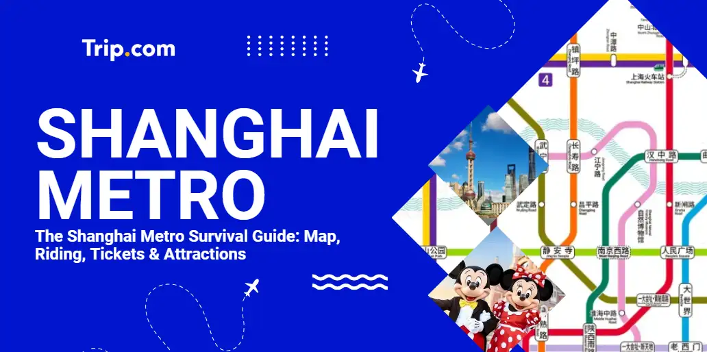 The Shanghai Metro Survival Guide: Map, Riding, Tickets & Attractions | Trip.com