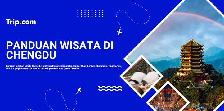 Panduan Wisata di Chengdu: Destinasi Panda, Kuliner Sichuan & Promo Tiket Pesawat | Trip.com