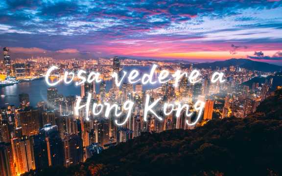 Cosa vedere a Hong Kong: attrazioni e cosa fare