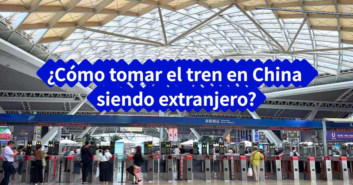 Cómo tomar el tren en China siendo extranjero