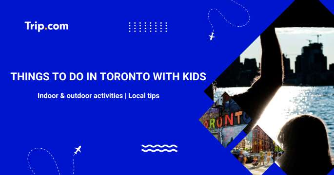 Top Things to Do in Toronto with Kids: Indoor & Outdoor | Trip.com