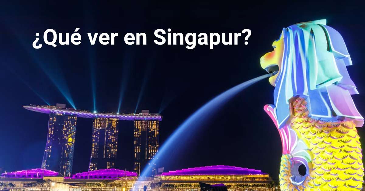 Qué ver y hacer en Singapur: Lugares imprescindibles