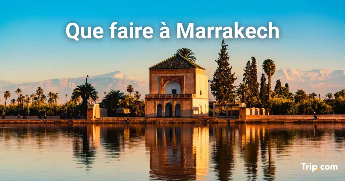Que faire à Marrakech ? Activités et sites incontournables