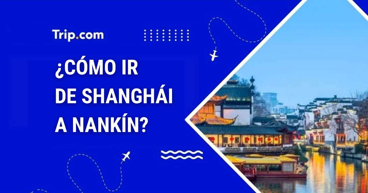CÓMO IR DE SHANGHÁI A NANKÍN