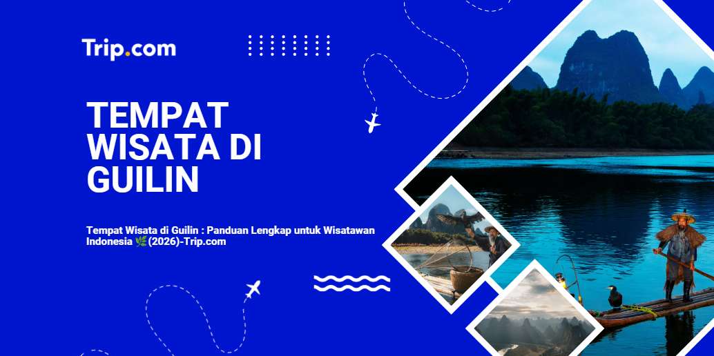Tempat Wisata di Guilin: Panduan Lengkap untuk Wisatawan Indonesia