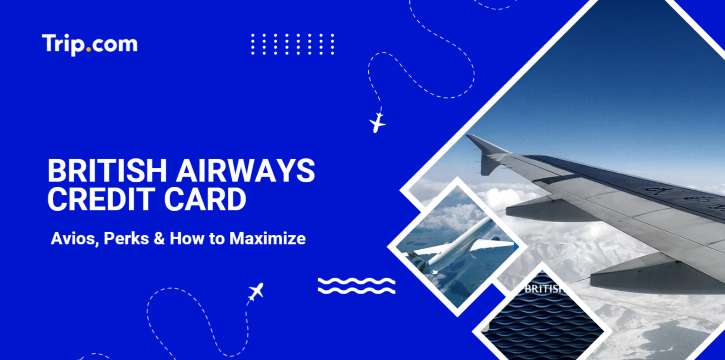 British Airways Credit Card: Avios, Perks & How to Maximize | Trip.com