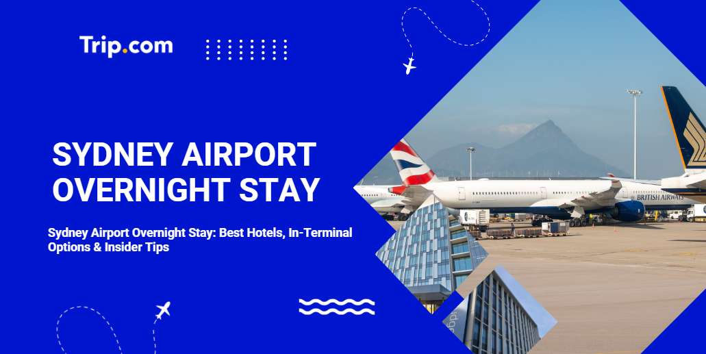 Sydney Airport Overnight Stay Guide: Hotels Inside & Around the Terminals | Trip.com