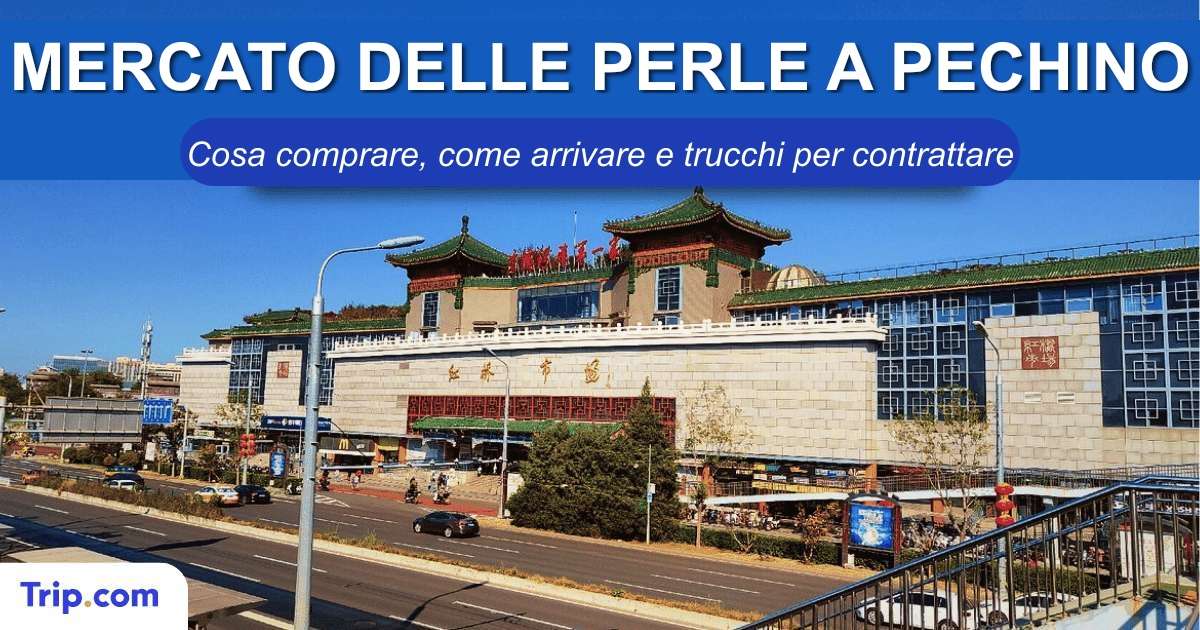 Mercato delle Perle di Pechino: guida, prezzi e come arrivare