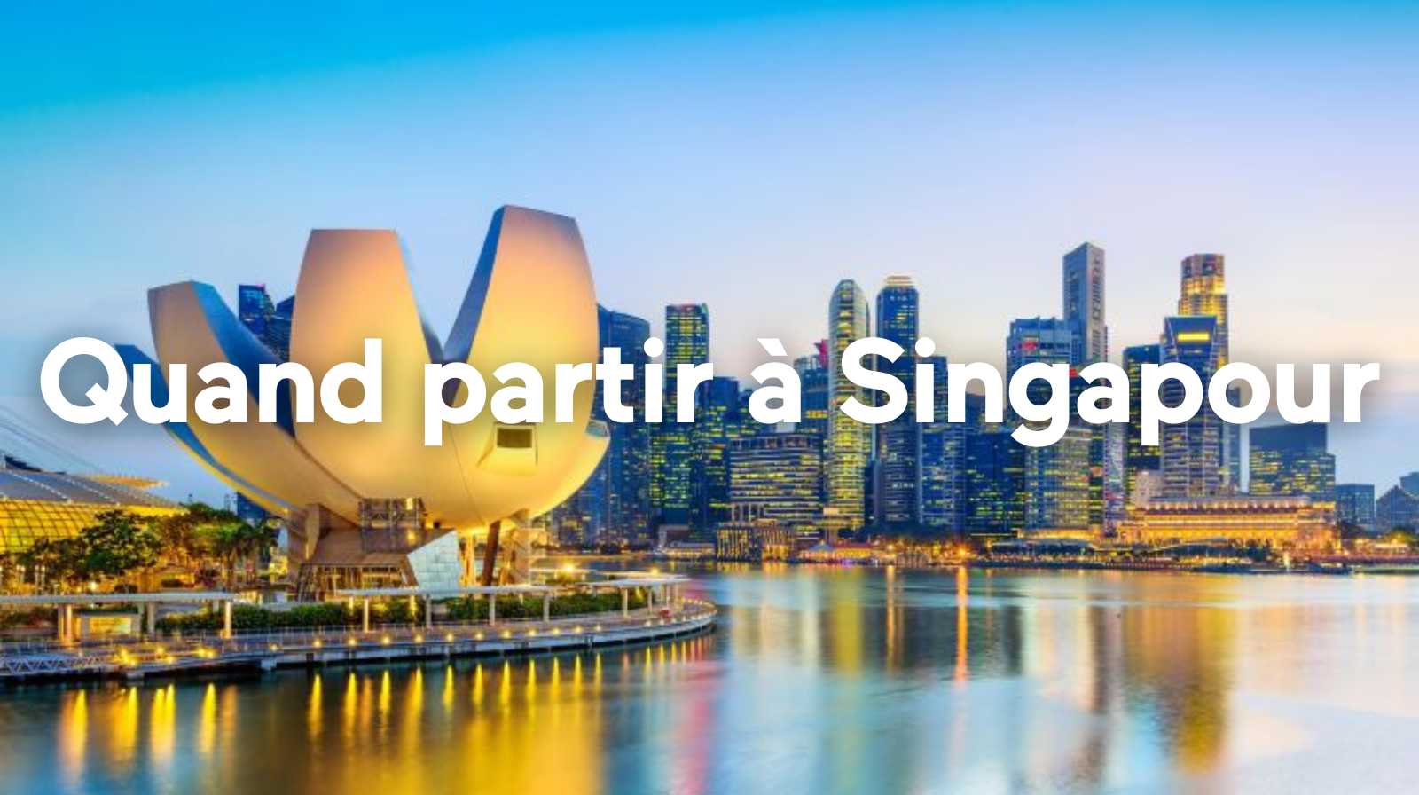 Quand partir à Singapour