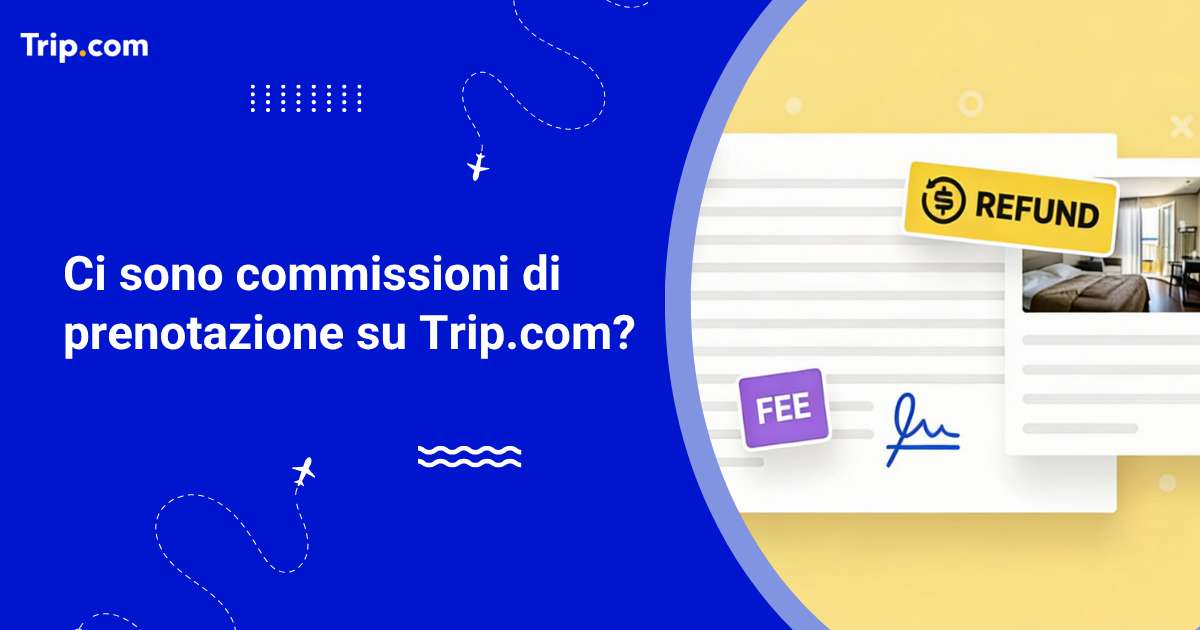 Ci sono commissioni di prenotazione su Trip.com? 