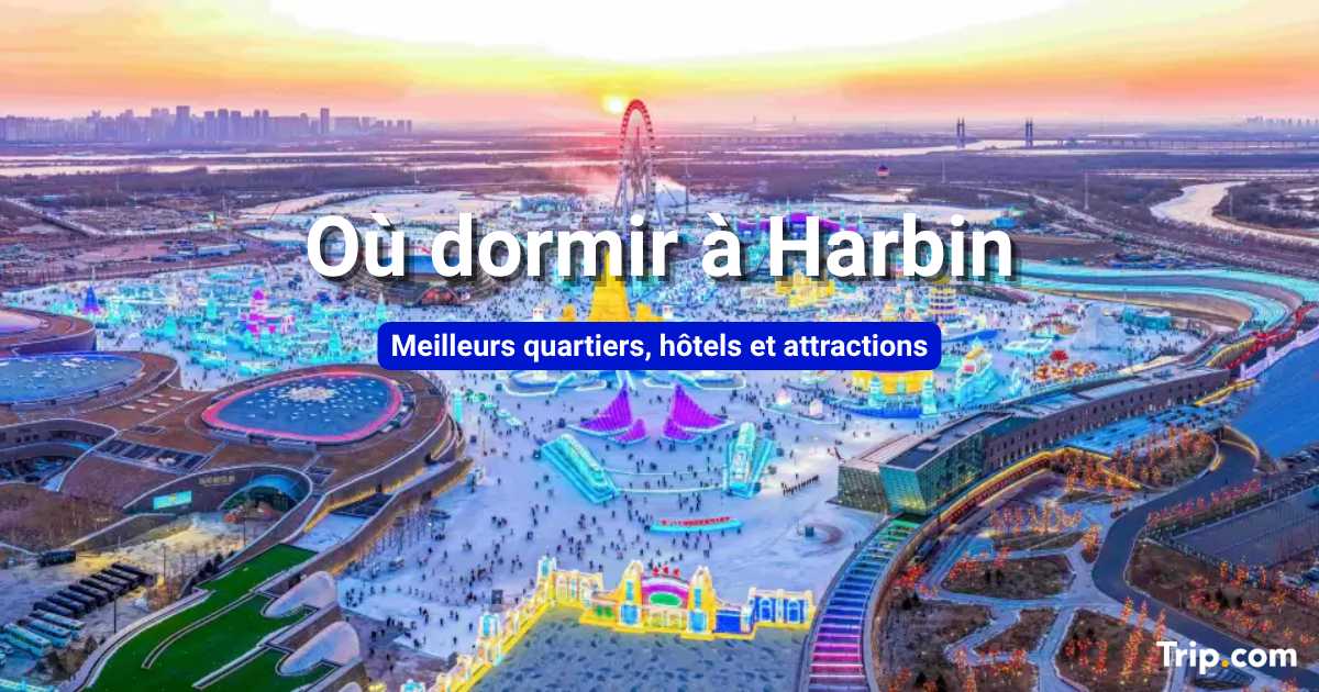 Où dormir à Harbin : quartiers, hôtels et activités