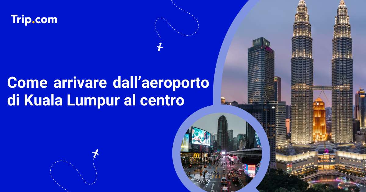 Come arrivare dall’aeroporto di Kuala Lumpur al centro