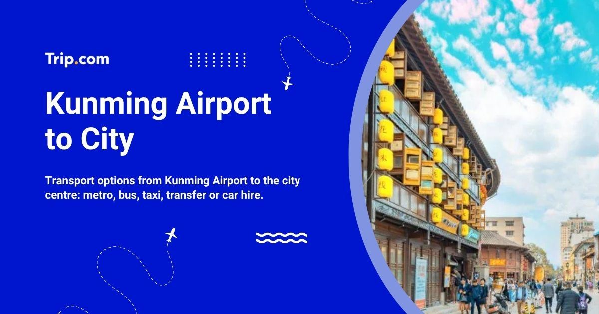 How to Get from Kunming Airport to city center
