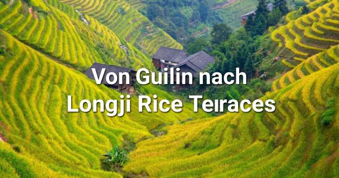 Von Guilin nach Longji Rice Terraces: Guide für 2026
