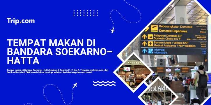 Tempat Makan di Bandara Soekarno Hatta yang Enak dan Praktis | Trip.com