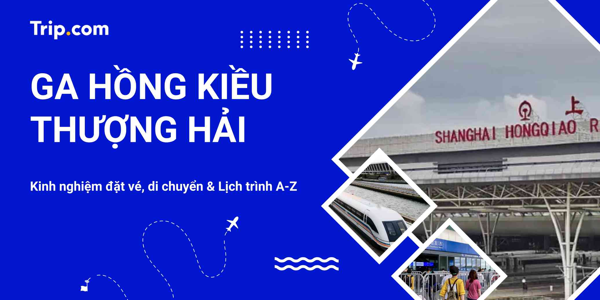 Ga Hồng Kiều Thượng Hải 2026: Kinh nghiệm đặt vé, di chuyển & Lịch trình A-Z | Trip.com