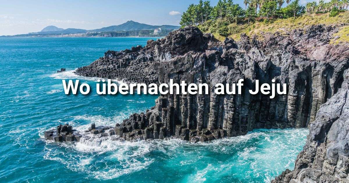 Übernachten auf Jeju: Gegenden, Hotels & Aktivitäten