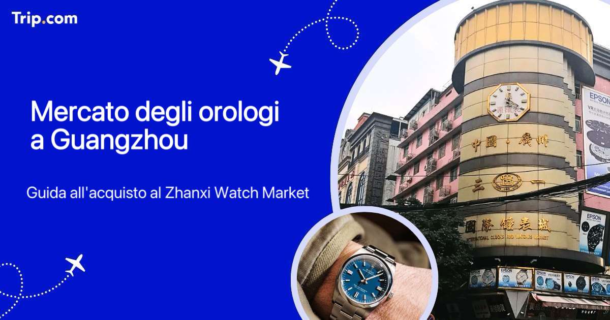 Mercato Orologi Guangzhou: guida allo Zhanxi Watch Market