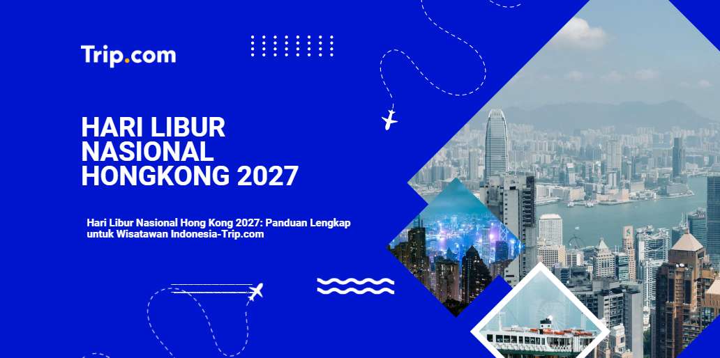 Hari Libur Nasional Hong Kong 2027 – Kalender Lengkap & Tips Wisata| Trip.com