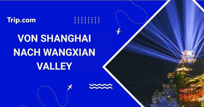 Anreise von Shanghai nach Wangxian Valley