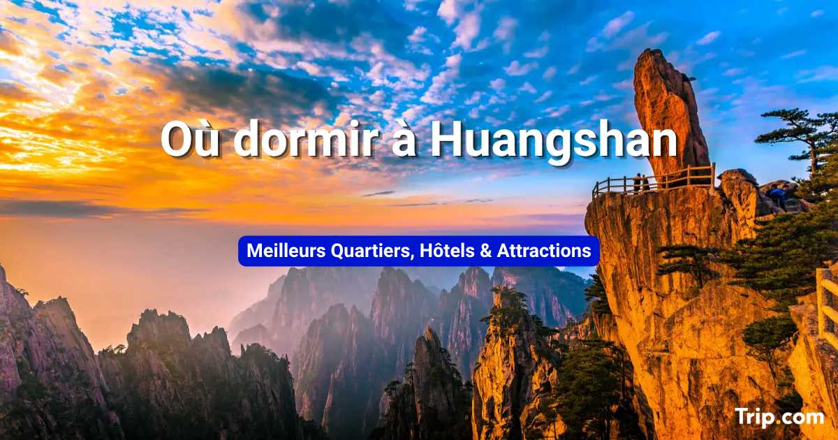 Où dormir à Huangshan : quartiers, hôtels et activités