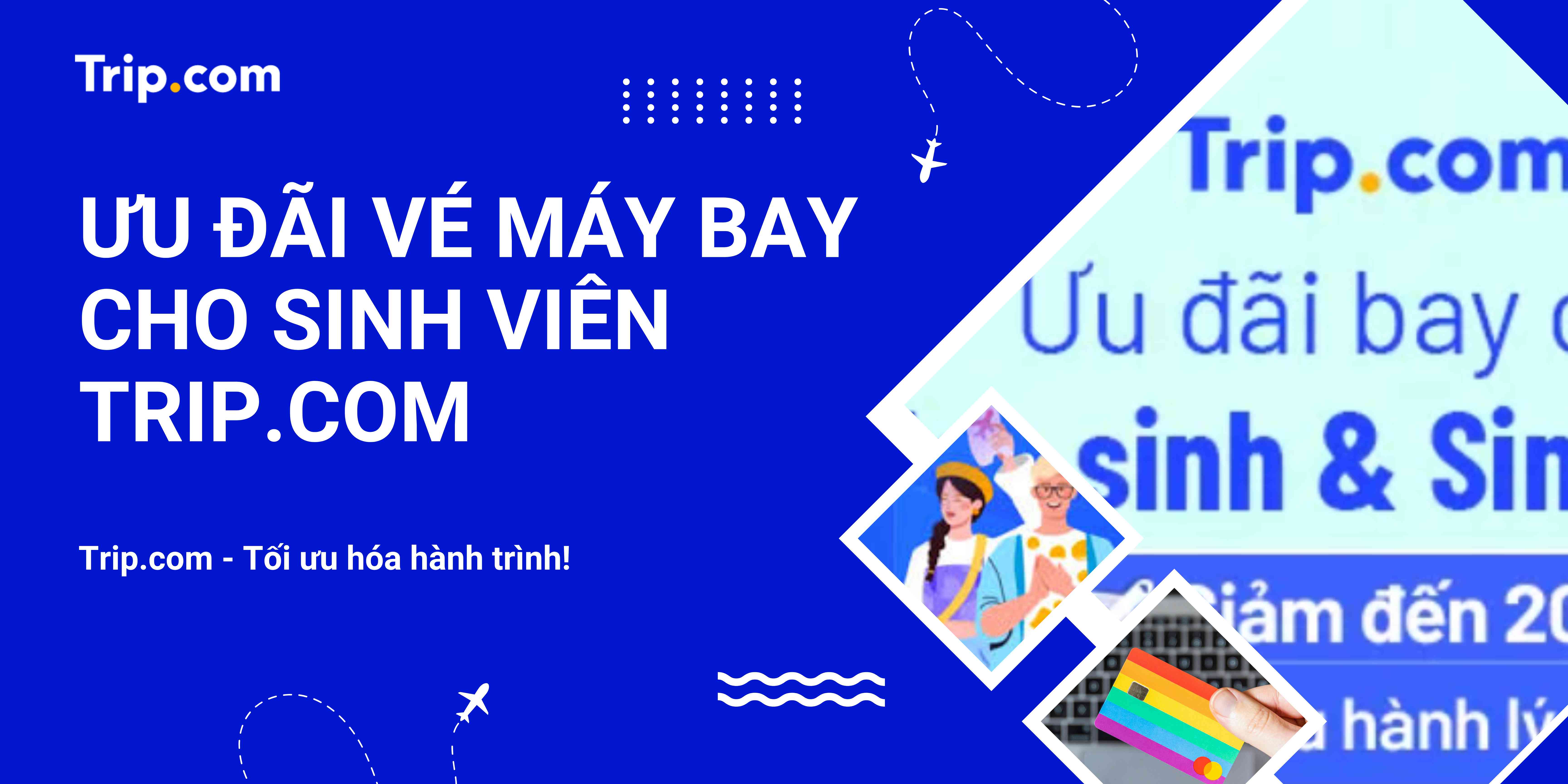 Ưu Đãi Vé Máy Bay Cho Sinh Viên Trên Trip.com