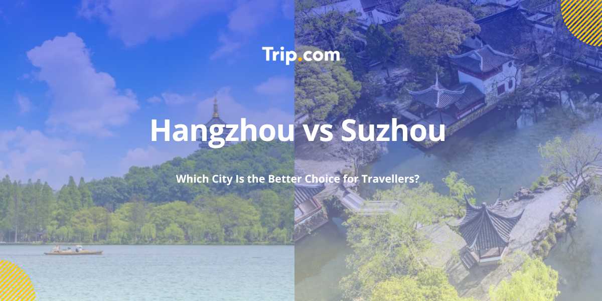 Hangzhou vs Suzhou: Which City Should You Visit in 2026? | Trip.com