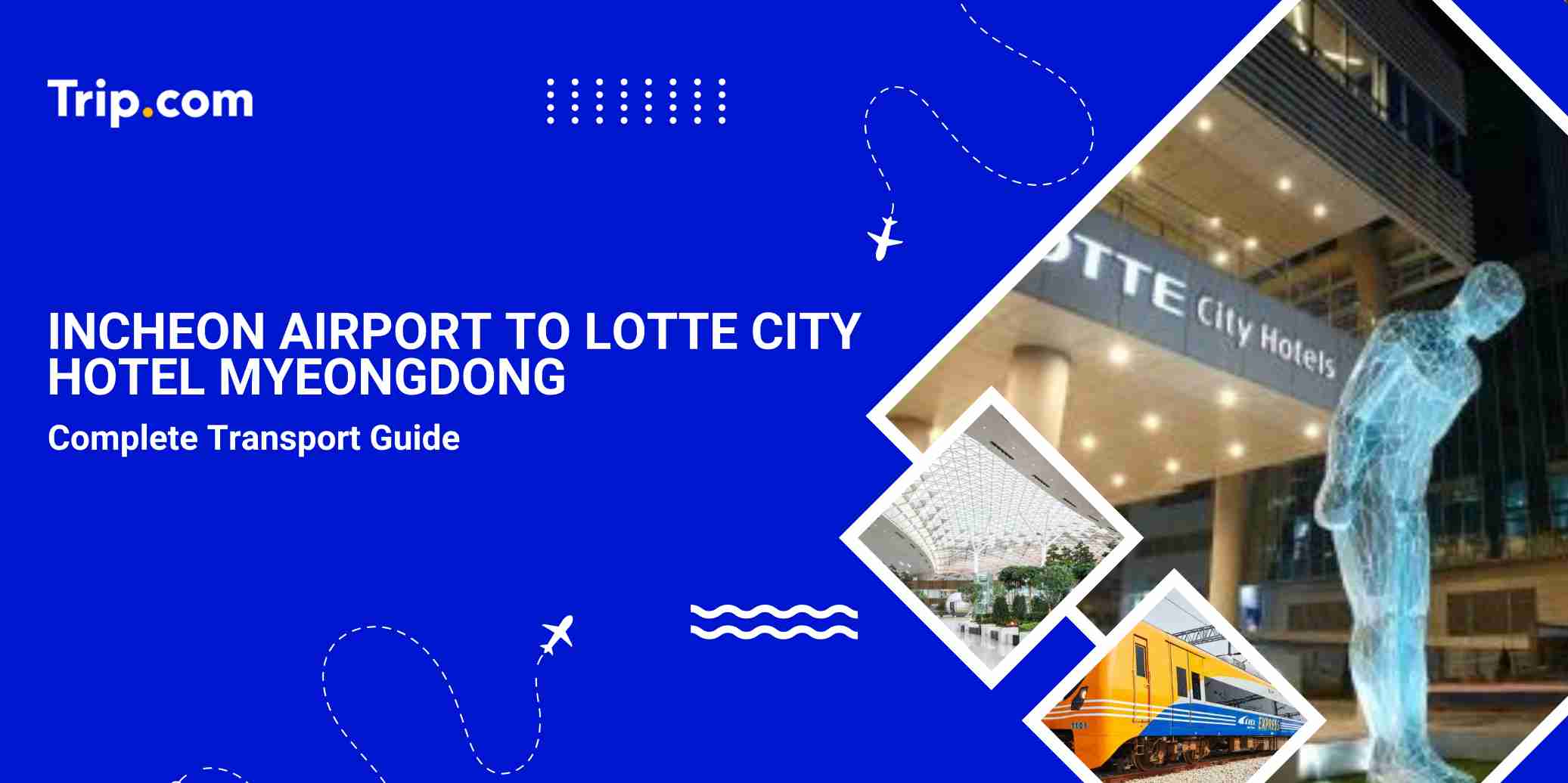 Incheon Airport to Lotte City Hotel Myeongdong: Best Transport Guide