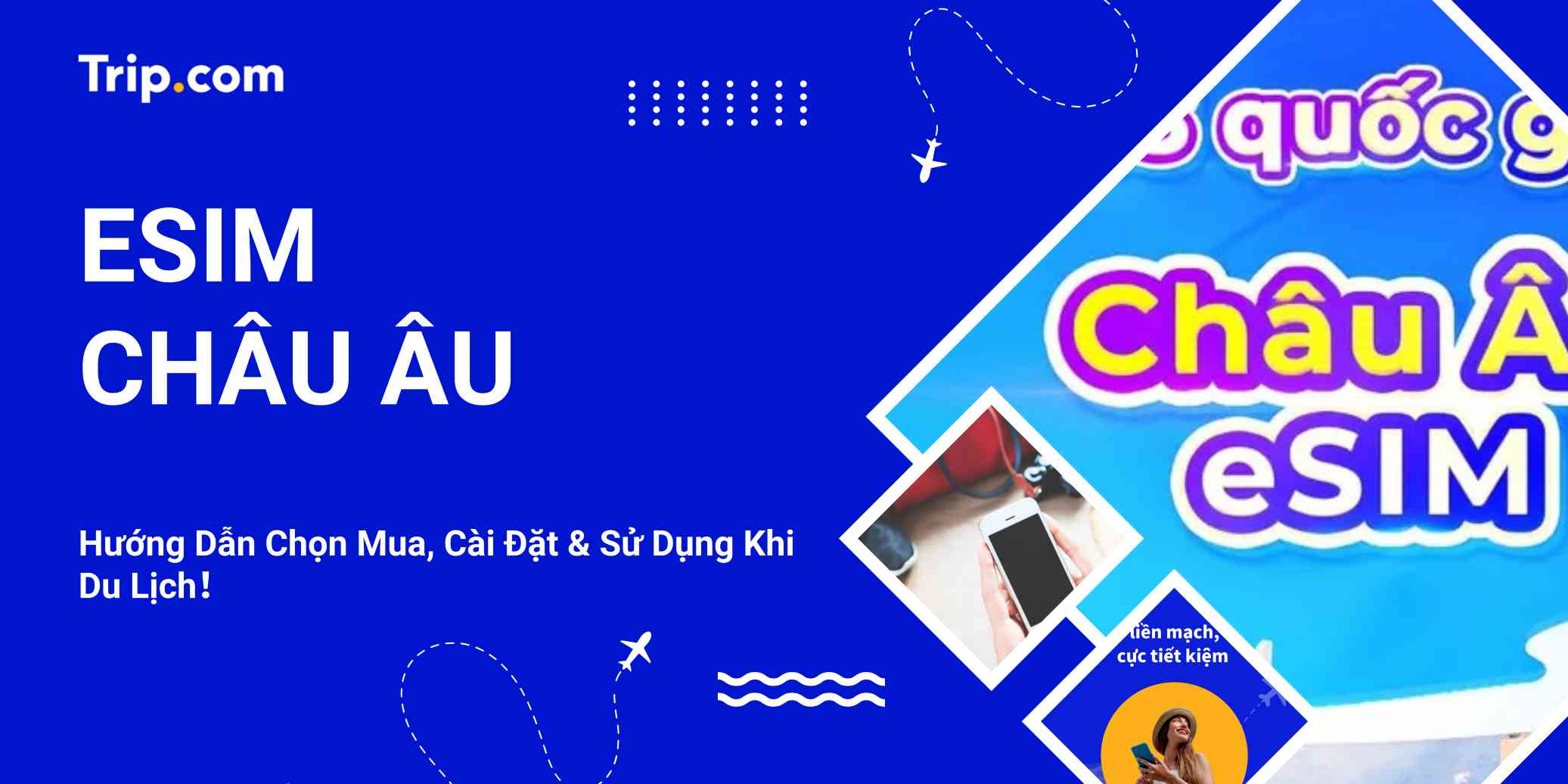 eSIM châu Âu 2026: Hướng Dẫn Chọn Mua, Cài Đặt & Sử Dụng Khi Du Lịch | Trip.com