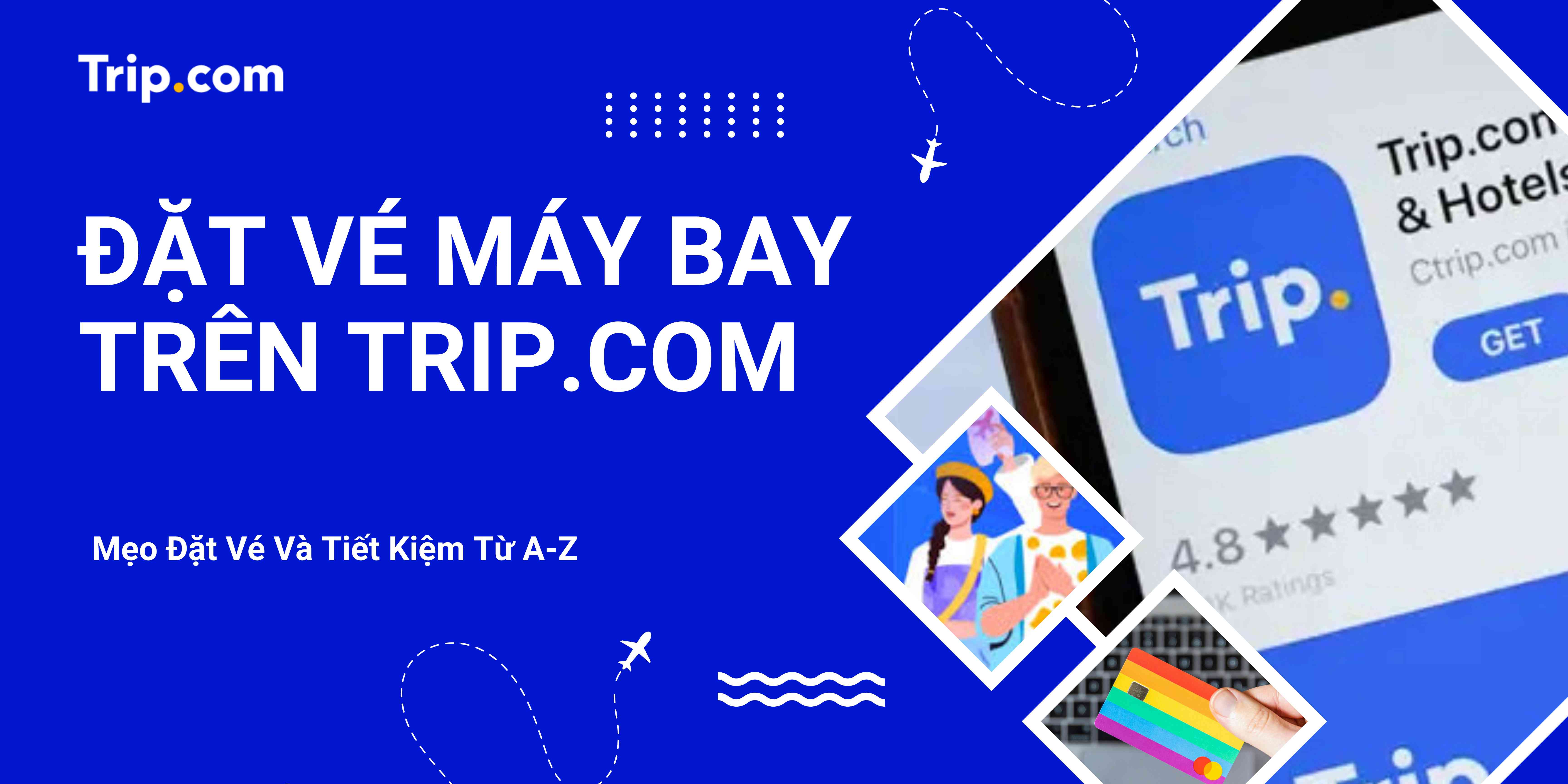 Cách Đặt Vé Máy Bay trên Trip.com: Hướng Dẫn Chi Tiết Kèm Ảnh