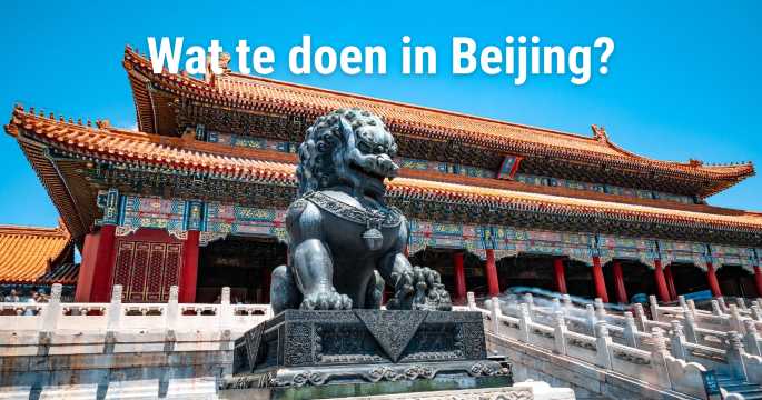 Wat te doen in Beijing? Activiteiten & bezienswaardigheden