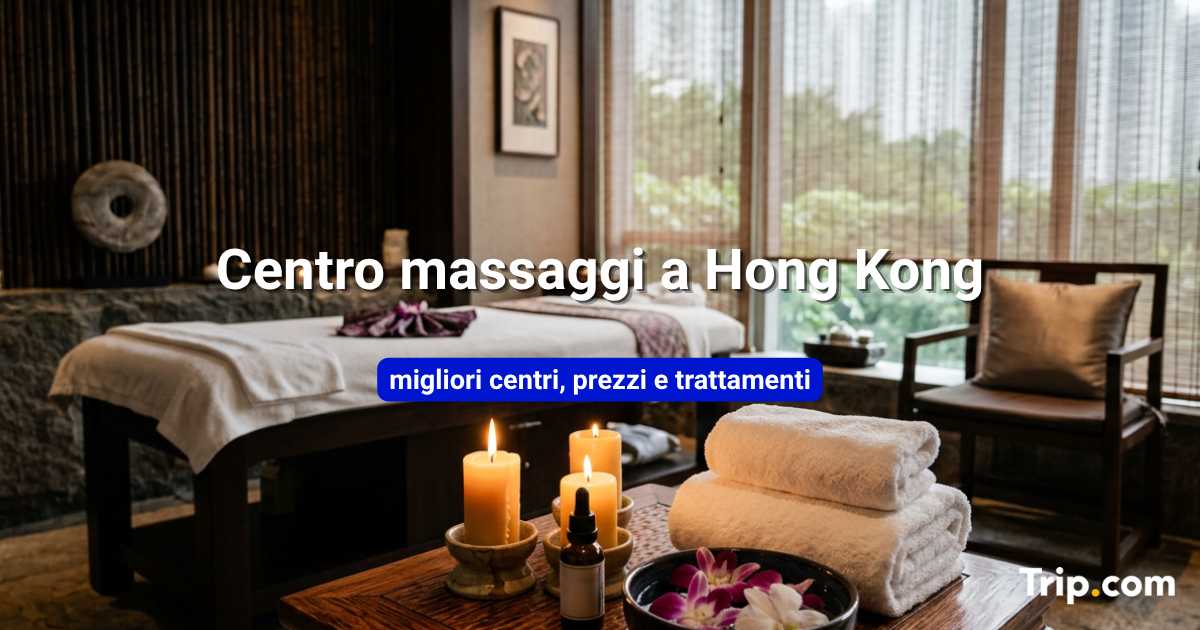 Centro massaggi a Hong Kong: zone, prezzi e spa consigliate